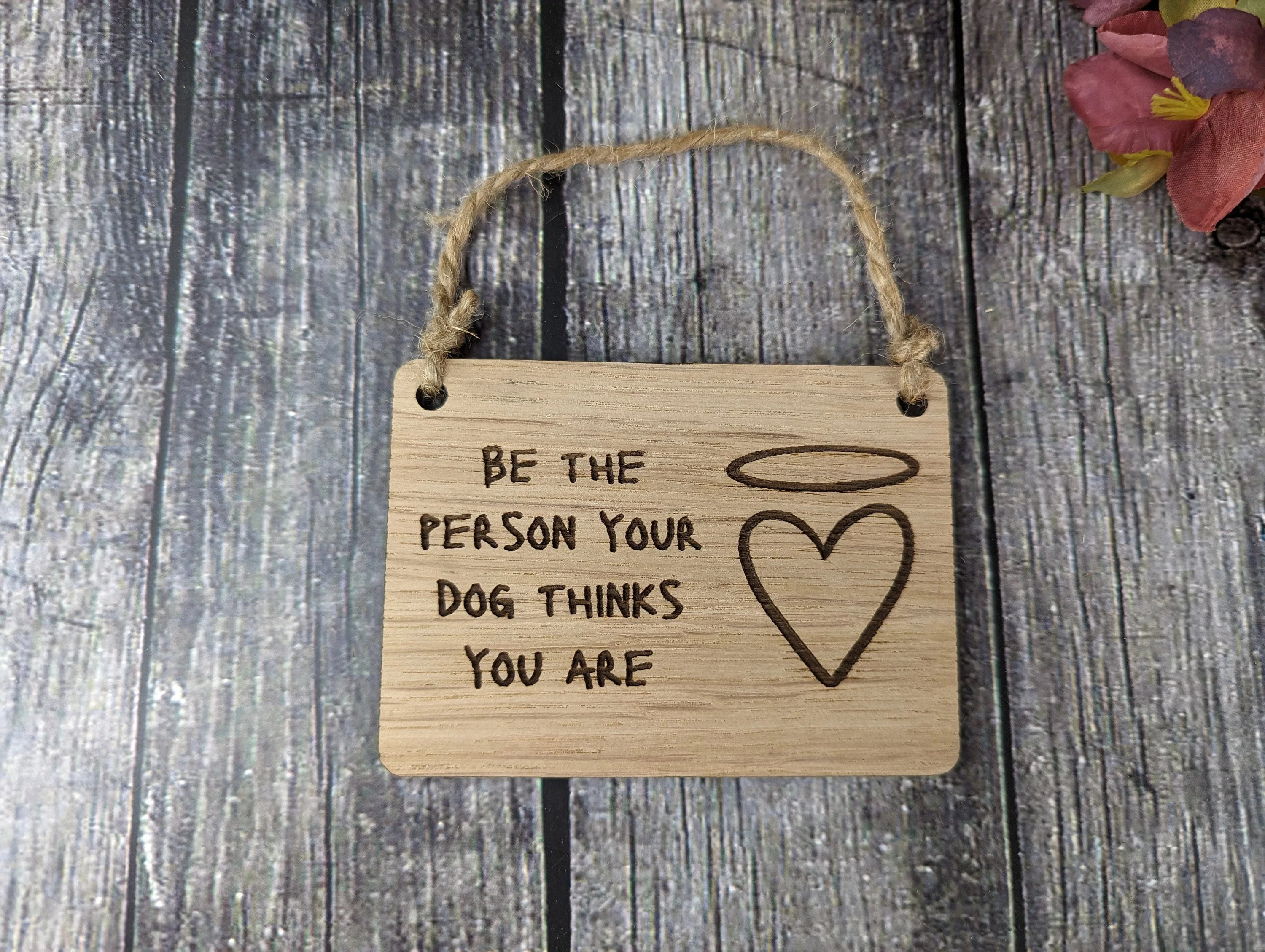 Be The Person Your Dog Thinks You Are - Wooden Sign - Image 3
