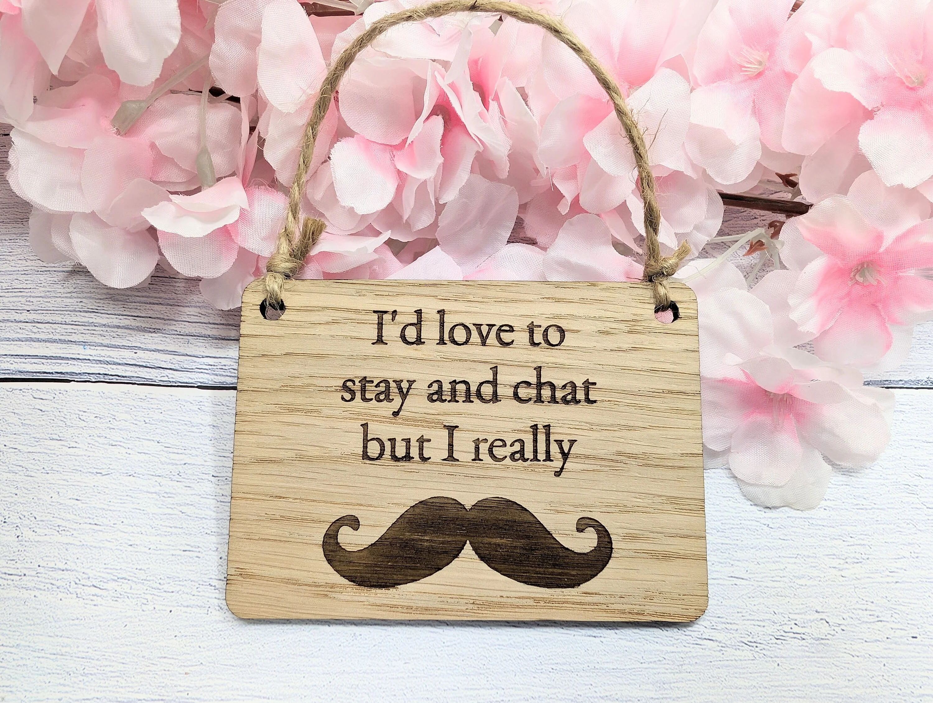 Wooden 'I'd Love to Stay and Chat But I Really Moustache' Sign - Witty Home Decor | Handcrafted in Wales, 4 Sizes Available - Image 2