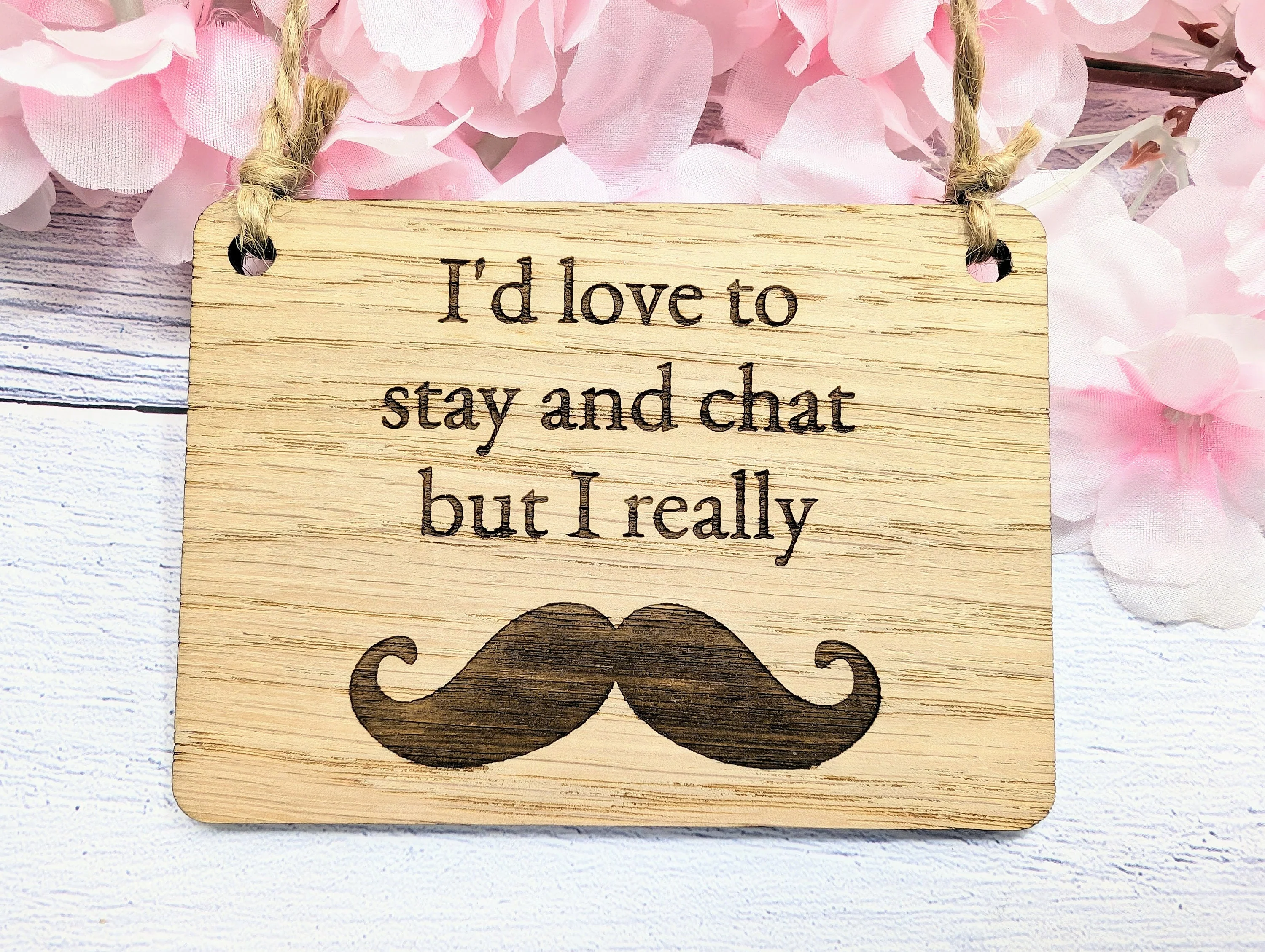 Wooden 'I'd Love to Stay and Chat But I Really Moustache' Sign - Witty Home Decor | Handcrafted in Wales, 4 Sizes Available - Image 3