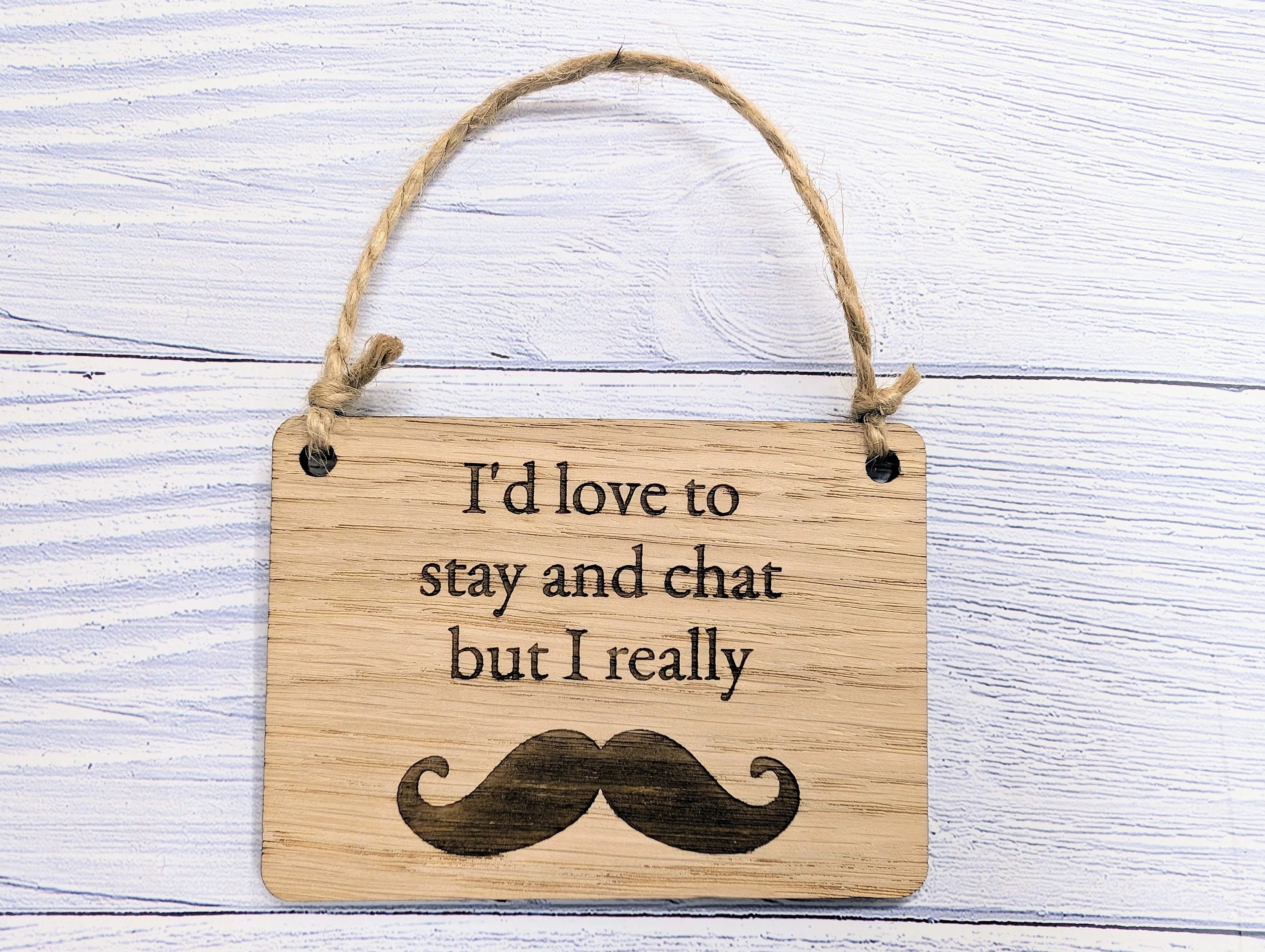Wooden 'I'd Love to Stay and Chat But I Really Moustache' Sign - Witty Home Decor | Handcrafted in Wales, 4 Sizes Available - Image 4