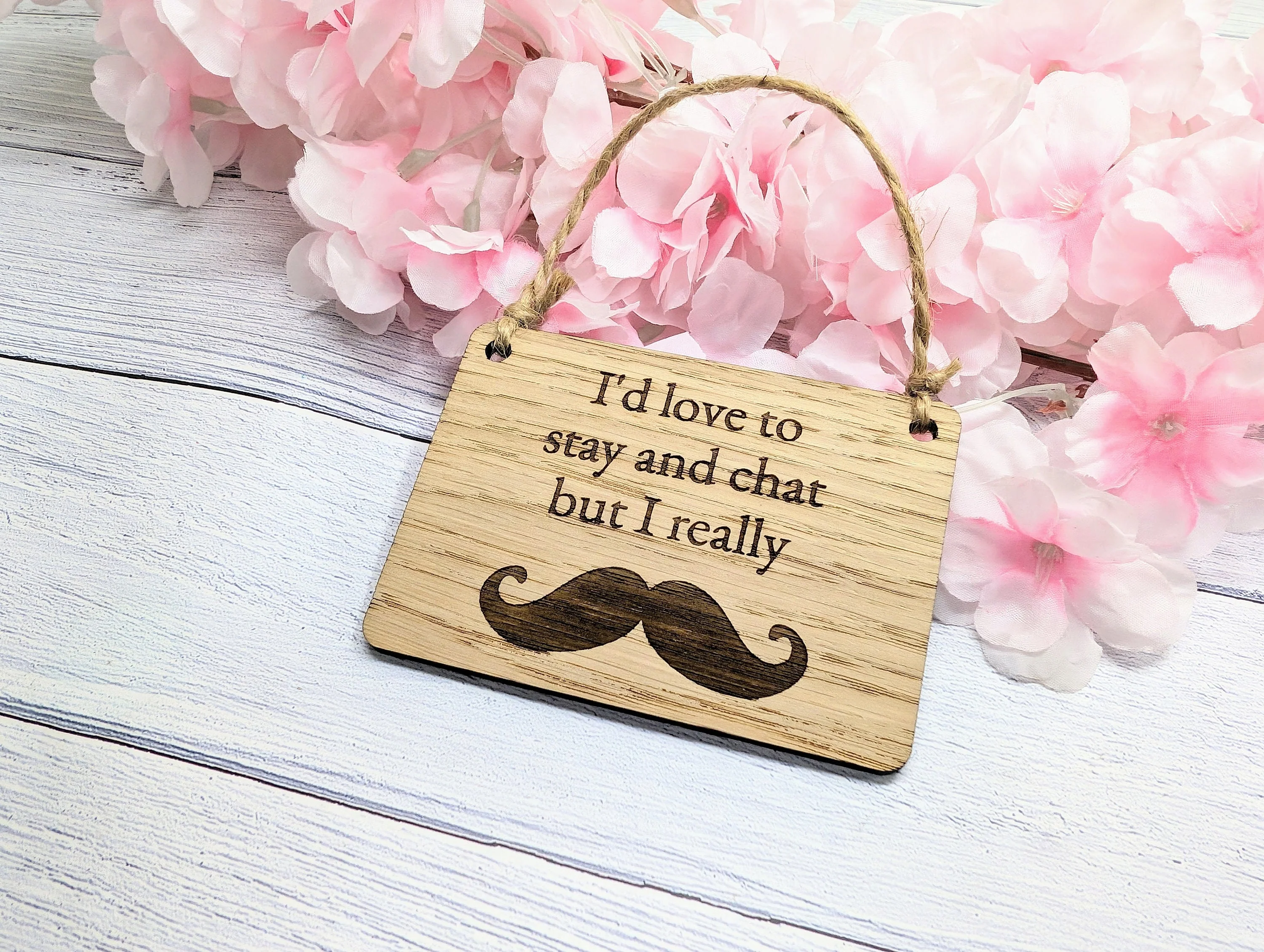 Wooden 'I'd Love to Stay and Chat But I Really Moustache' Sign - Witty Home Decor | Handcrafted in Wales, 4 Sizes Available - Image 5