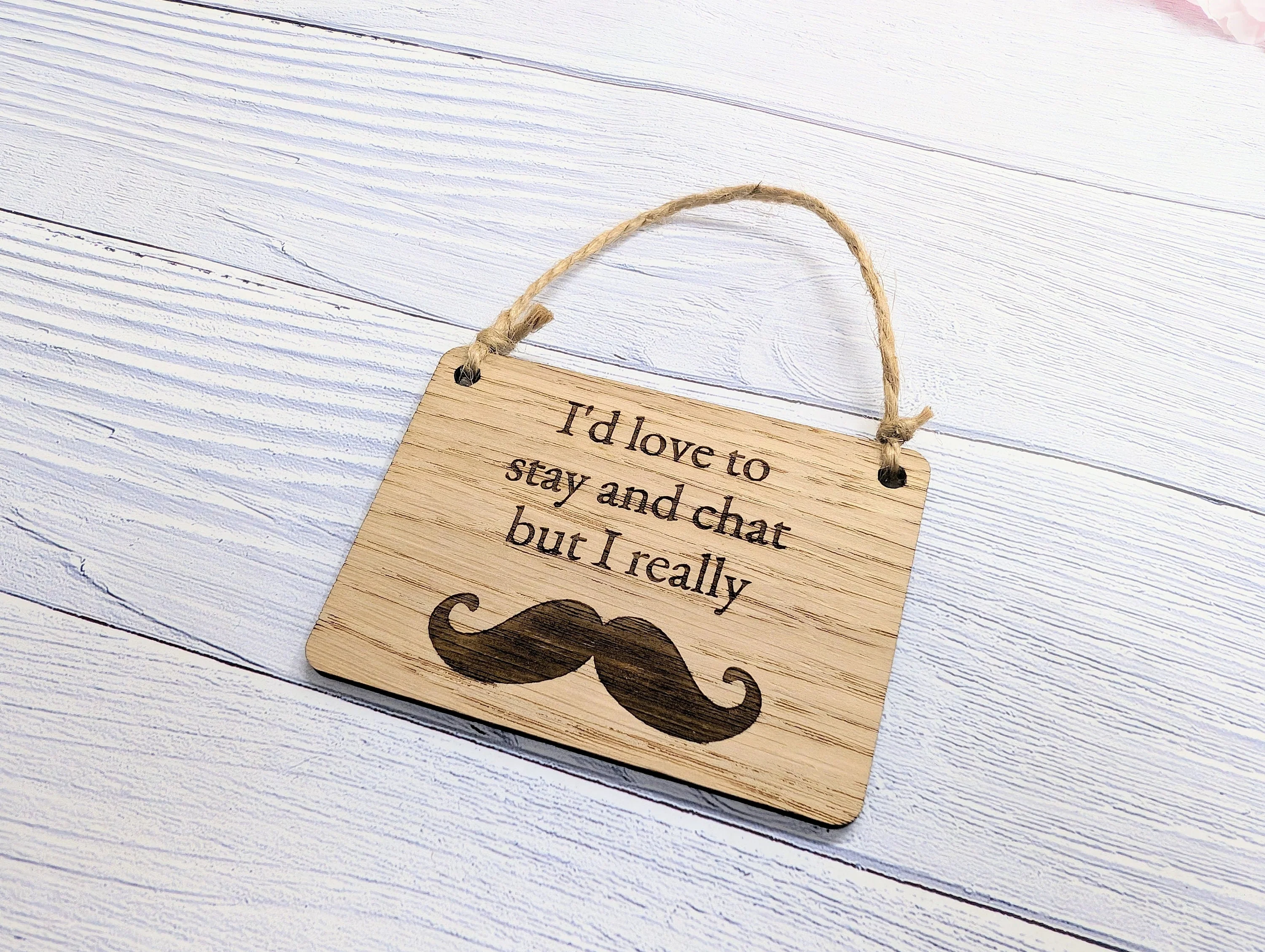 Wooden 'I'd Love to Stay and Chat But I Really Moustache' Sign - Witty Home Decor | Handcrafted in Wales, 4 Sizes Available - Image 6