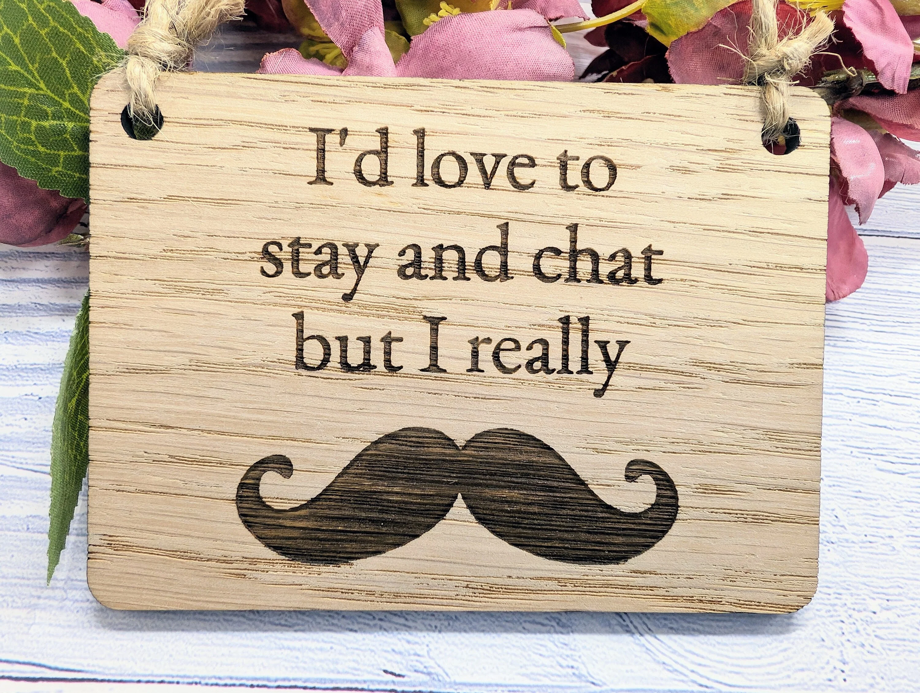 Wooden 'I'd Love to Stay and Chat But I Really Moustache' Sign - Witty Home Decor | Handcrafted in Wales, 4 Sizes Available - Image 8